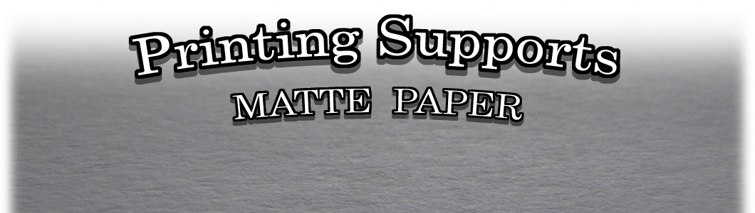 Printing Supports : Matte Paper